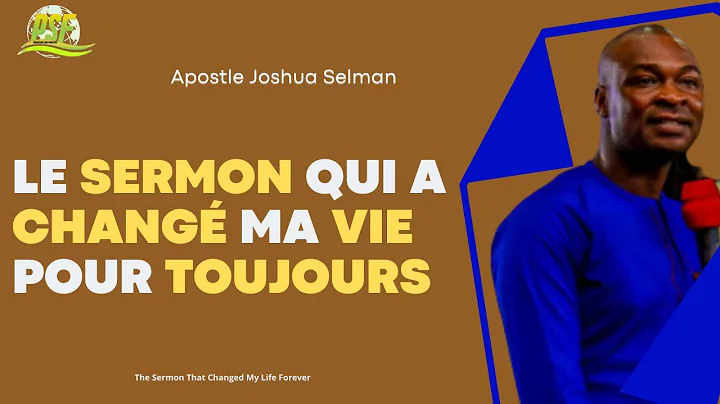 LE SERMON QUI A CHANG MA VIE POUR TOUJOURS - APOST...