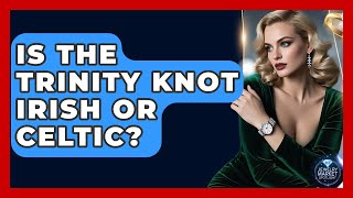 Is The Trinity Knot Irish Or Celtic? - Jewelry Market Spotlight