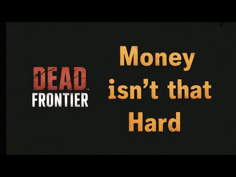 (HOT TAKE) Earning Money In Dead Frontier Isn't Hard...