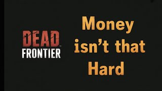 (HOT TAKE) Earning Money In Dead Frontier Isn't Hard...