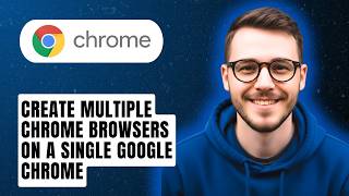How To Create Multiple Chrome Browsers On A Single Google Chrome [2026 Guide]