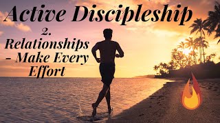 Active Discipleship 2. Relationships - "Make every effort"