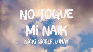 No Toque Mi Naik - Nicki Nicole, Lunay (Lyrics Video) 🥃