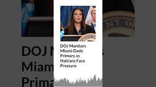 DOJ Monitors Miami-Dade Primary as Haitians Face Pressure AURN News