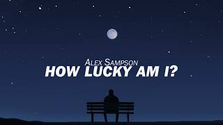 Alex Sampson - How Lucky Am I? (Lyrics)