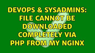 DevOps & SysAdmins: File cannot be downloaded completely via PHP from my nginx Profile