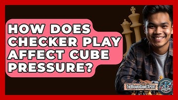 How Does Checker Play Affect Cube Pressure? - The Board Game Xpert
