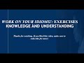 Exercises: Idioms, Knowledge and understanding