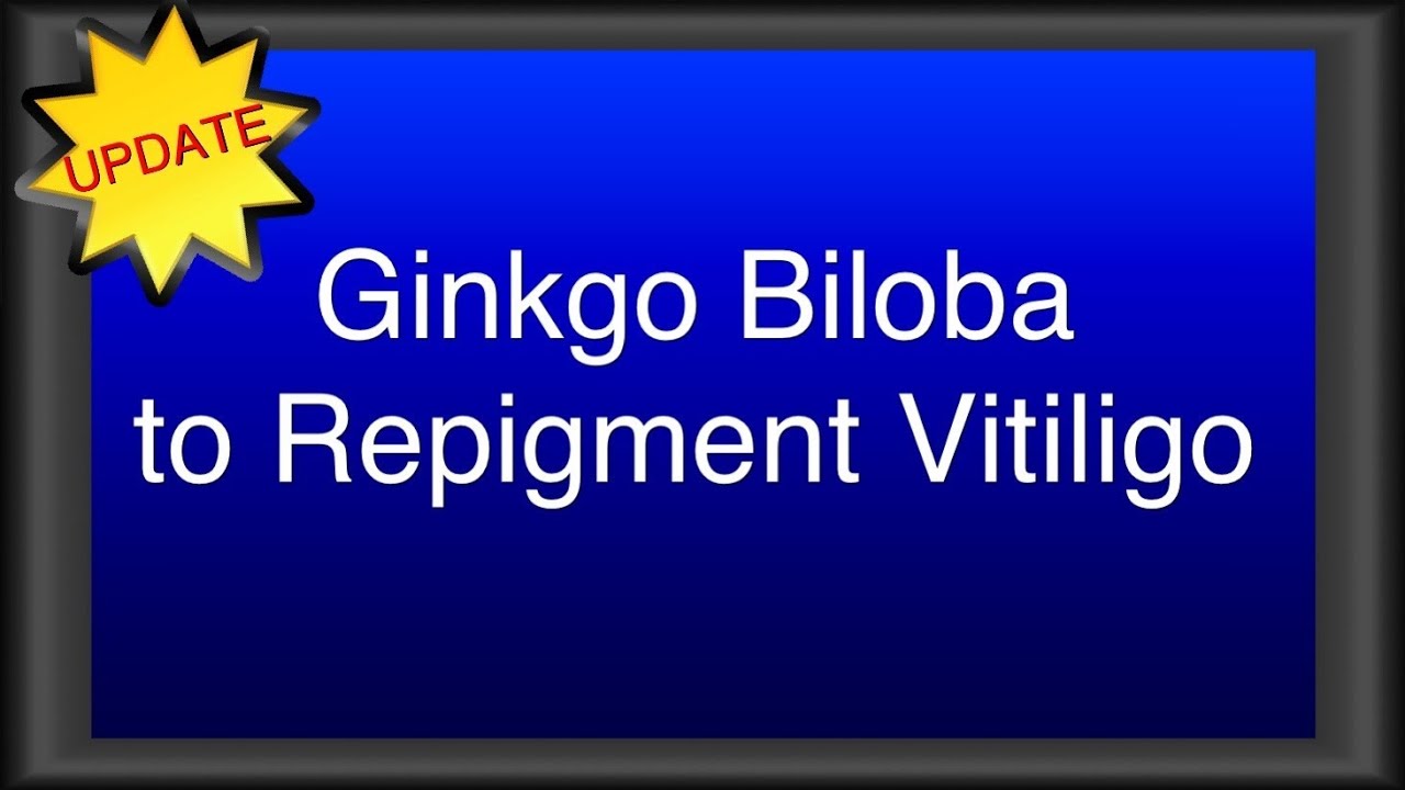 Update on Ginkgo Biloba Repigment Vitiligo YouTube