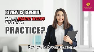 HOW DO NEGATIVE REVIEWS AFFECT YOUR PRACTICE?