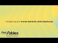 Fast Fables: Introducing our human behavior data lakehouse