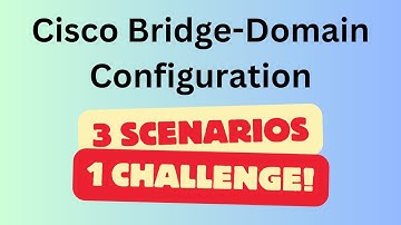 Cisco Bridge-Domain Configuration - 3 Scenarios - 1 Challenge
