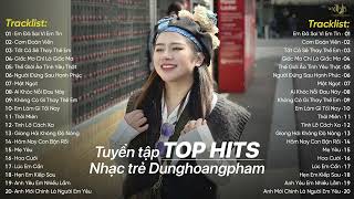 Tuyển Tập Nhạc Trẻ Top Hit Dunghoangpham Triệu View Hot Nhất BXH - Những Ca Khúc Nhạc Trẻ Hay Nhất