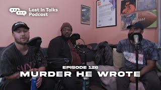 Episode 126 | "Murder He Wrote" | Lost in Talks Podcast