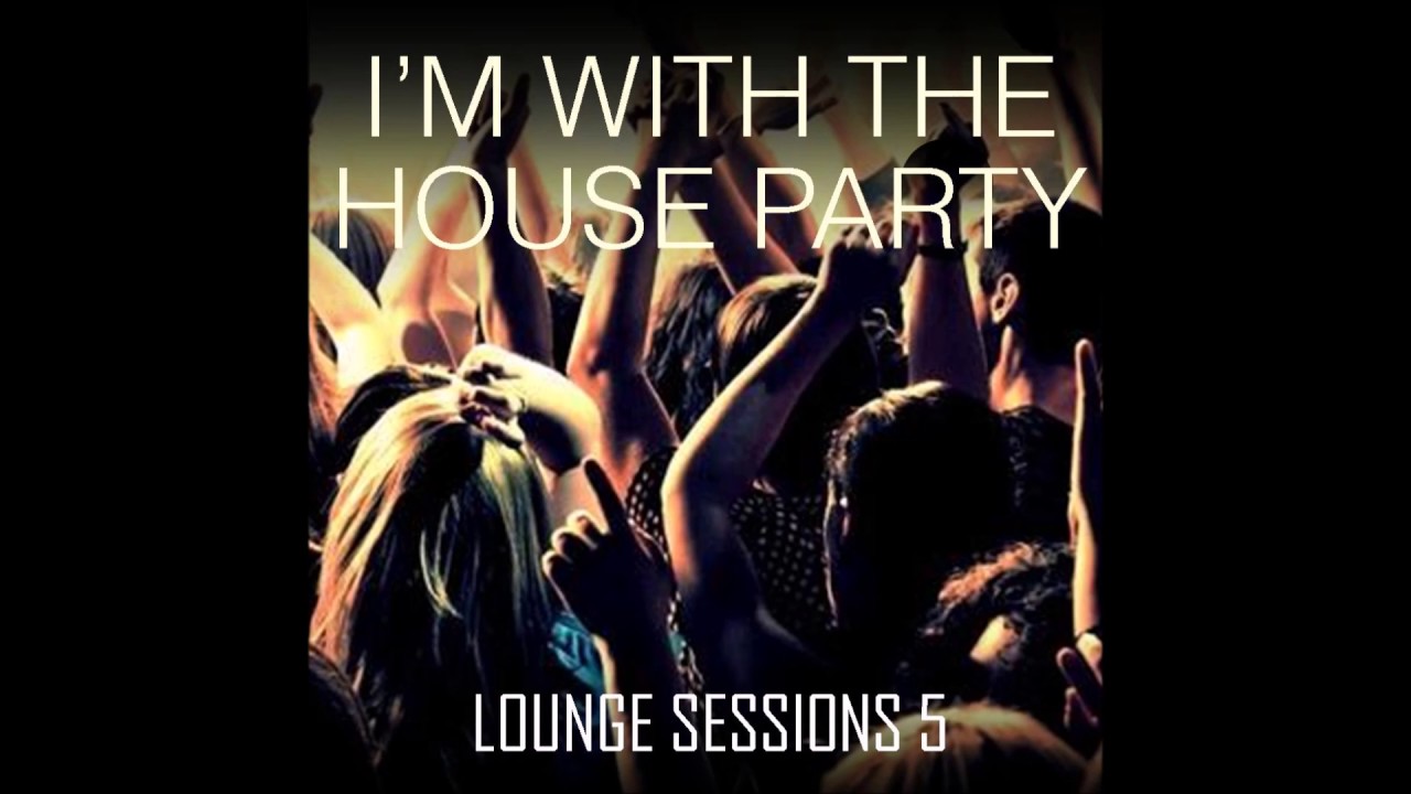 I'm With The House Party - Lounge Sessions 5 - Funky Soulful House & Disco