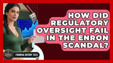 How Did Regulatory Oversight Fail In The Enron Scandal? - Financial History Files