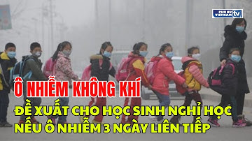 Đề xuất cho học sinh nghỉ học nếu ô nhiễm không khí Hà Nội ở mức nguy hại liên tiếp 3 ngày