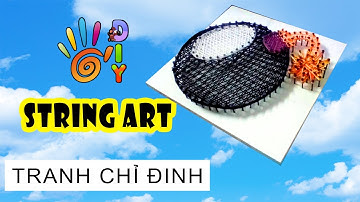 HƯỚNG DÃN LÀM TRANH CHỈ ĐINH QUẢ BOM NGỘ NGHĨNH/ HOW TO DO STRING ART #StayHome  #WithMe