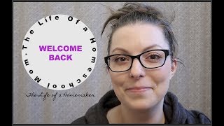 Welcome Back! -The Life of a Homeschool Mom