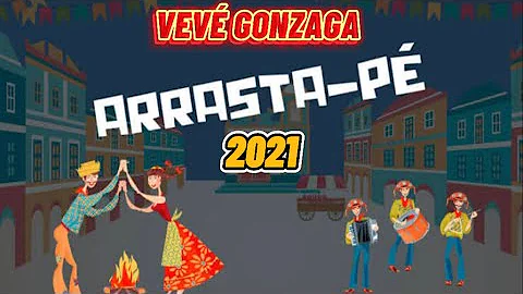 ARRASTA-PÉ 2021 VEVÉ GONZAGA, SÃO JOÃO E SÃO PEDRO.