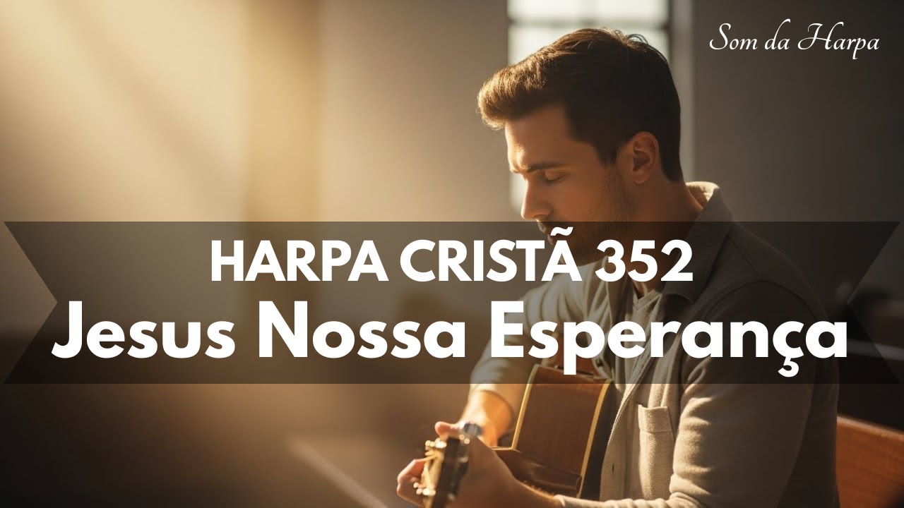 Harpa Cristã 352 - Jesus Nossa Esperança | Som da Harpa