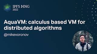 AquaVM: calculus based VM for distributed algorithms - @mikevoronov - Aqua and IPFS