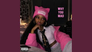 WHY YOU MAD