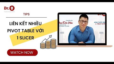 PIVOT TABLE-LIÊN KẾT NHIỀU PIVOT TABLE VỚI 1 SLICER