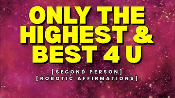 Only The HIGHEST & BEST For You [2nd Person] [Robotic Affirmation] [Self-Hypnosis] [Rampage] #LoA