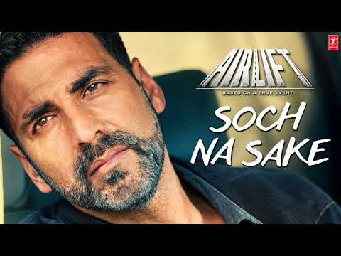 Soch Na Sake FULL VIDEO SONG | AIRLIFT | Akshay Kumar, Nimrat Kaur | Arijit Singh, Tulsi Kumar