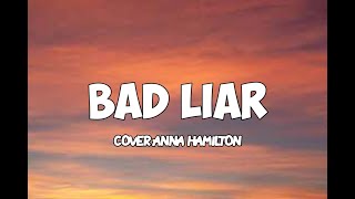 Imagine Dragon - Bad Liar - (Cover By Anna Hamilton) Lyric