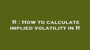 R : How to calculate implied volatility in R