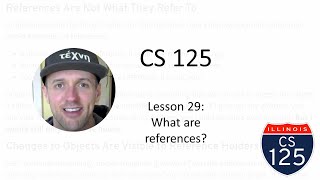 CS 125 Fall 2020 Lesson 29: What are references?