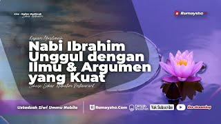 Ibrahim Unggul dengan Ilmu dan Argumen yang kuat - Ustadz Muhammad Abduh Tuasikal, M.Sc.