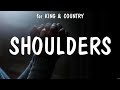 Shoulders - for KING &amp; COUNTRY (Lyrics) - Here&#39;s My Heart, Shall Not Want Lyrics, Holy Water