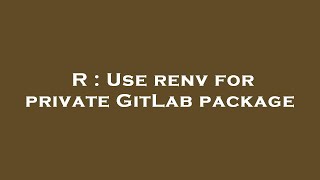 R : Use renv for private GitLab package