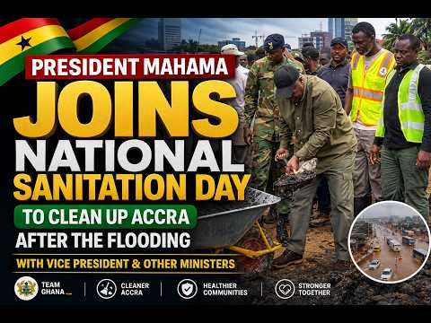 PRESIDENT MAHAMA JOINS THE NATIONAL SANITATION DAY OF CLEANING AFTER THE FLOODING IN ACCRA