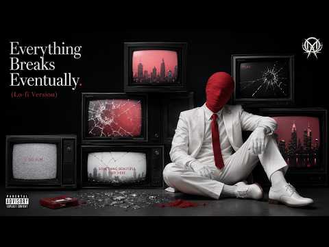 Everything Breaks Eventually (Lo-fi Version)