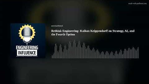 Rethink Engineering: Kaihan Krippendorff on Strategy, AI, and the Fourth Option