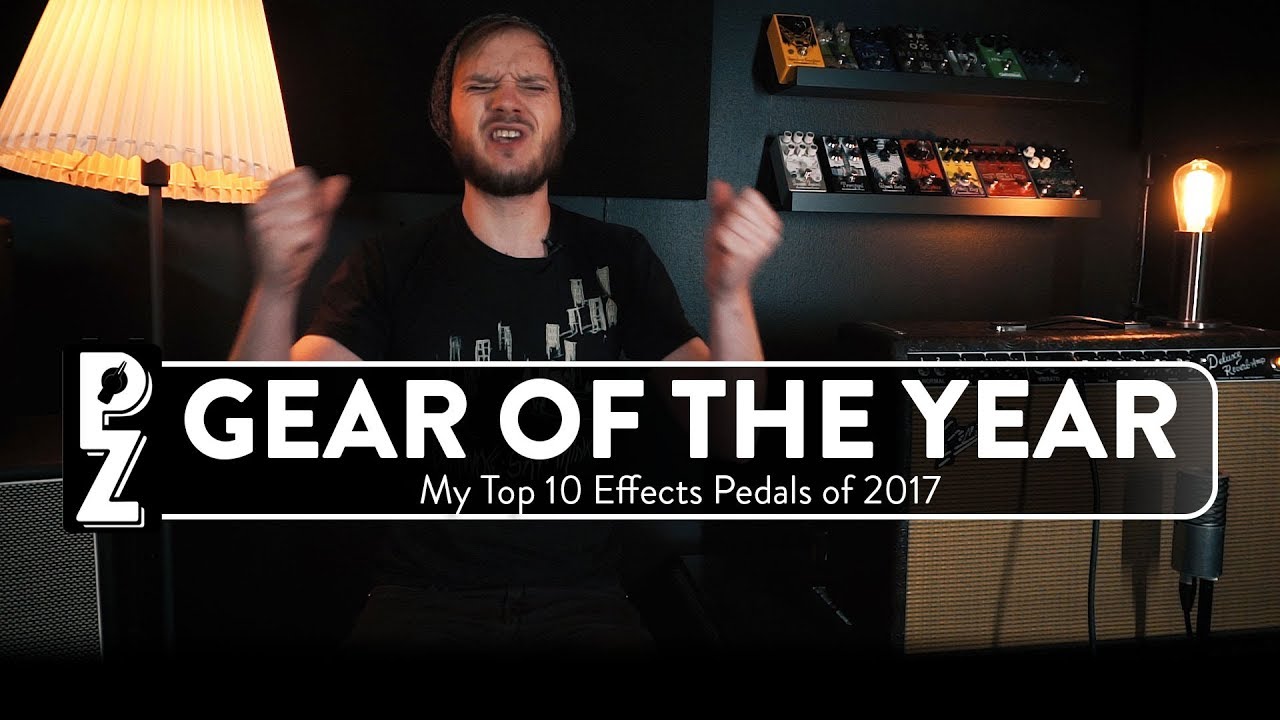 Gear Of The Year My Top 10 Guitar Effects Pedals of 2017 YouTube
