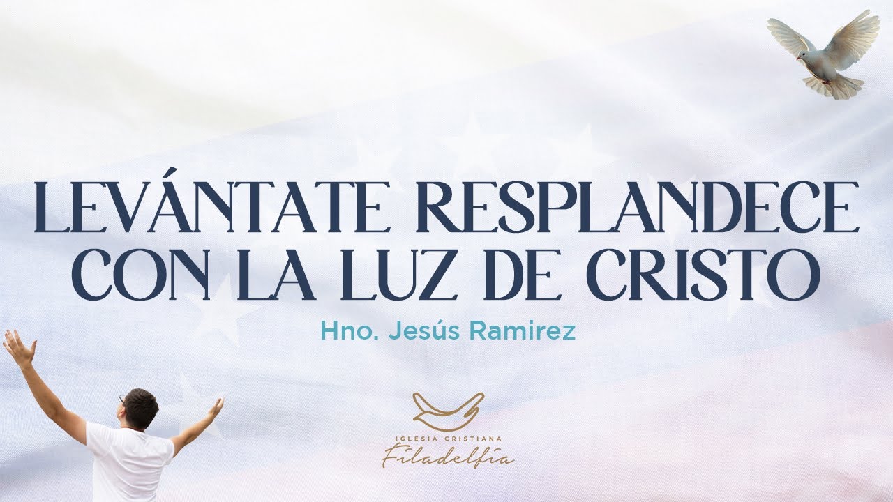 Levántate y resplandece con la luz de Cristo | Hno. Jesús Ramirez #
