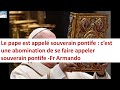 Le pape est appel souverain pontife  cest une abomination de se faire appeler souverain pontife