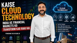 Kaise Cloud Technology India ke Financial Markets ko transform kar rahi hai