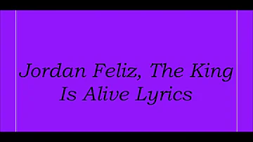 Jordan Feliz, The King Is Alive Lyrics