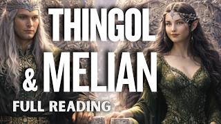 Quenta Silmarillion - Chapter 4 | Of Thingol and Melian... &amp; Lúthien (Full Reading)