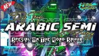 DJ TRAP ARABIC SEMI X PARGOY  SPESIAL ON THE ROAD SAHUR 2024