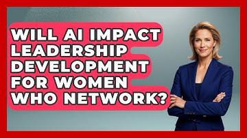 Will AI Impact Leadership Development for Women Who Network? | Women That Network News