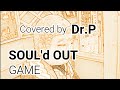 【SOUL'd OUT 練習034】 GAME