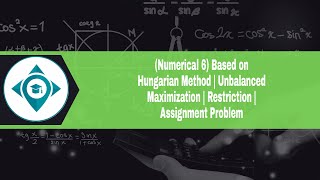 (Numerical 6) Based on Hungarian Method | Unbalanced Maximization | Restriction | Assignment Problem