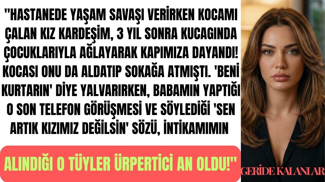 **BABAMIN SON SÖZÜ HER ŞEYİ BİTİRDİ! BİR İHANET VE YÜZLEŞME HİKAYESİ**